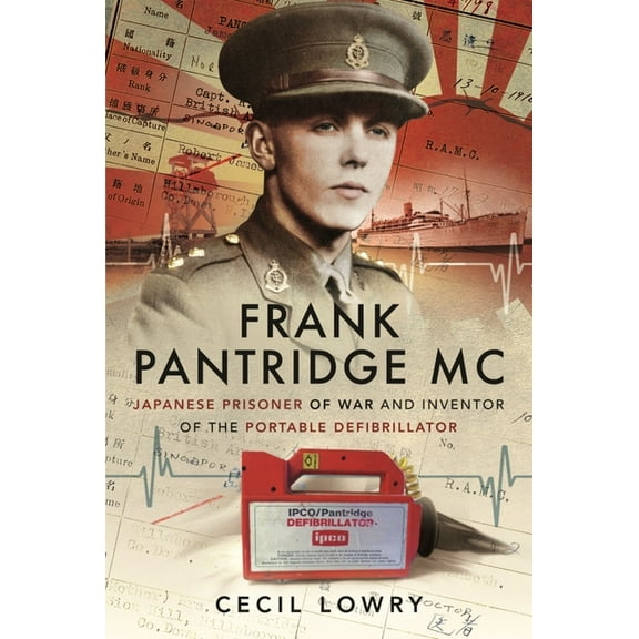 Frank Pantridge MC: Japanese Prisoner of War and Inventor of the Portable Defibrillator, (Paperback)