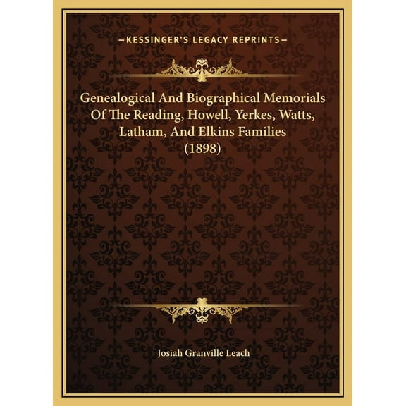 Genealogical and Biographical Memorials of the Reading, Howell, Yerkes, Watts, Latham, and Elkins Families (1898) Hardcover