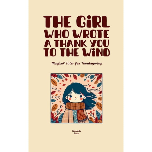 The Girl Who Wrote A Thank You To The Wind: Magical Tales for Thanksgiving, (Paperback)