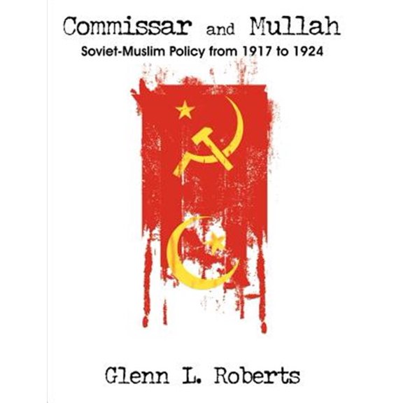 Pre-Owned Commissar and Mullah: Soviet-Muslim Policy from 1917 to 1924 (Paperback)