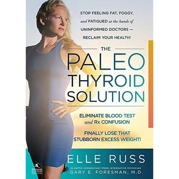 Pre-Owned The Paleo Thyroid Solution: Stop Feeling Fat, Foggy, and Fatigued at the Hands of Uninformed Doctors - Reclaim Your Health! (Paperback) 1939563240 9781939563248