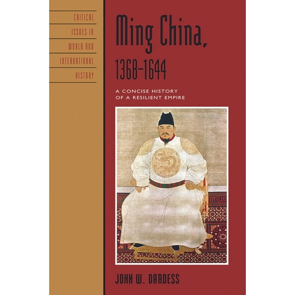 Critical Issues in World and Internation Ming China, 1368-1644: A Concise History of a Resilient Empire, (Paperback)