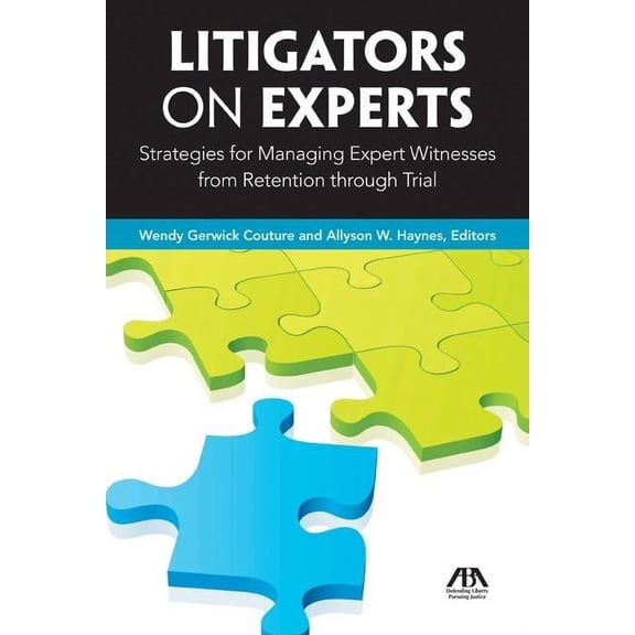 Litigators on Experts: Strategies for Managing Expert Witnesses from Retention Through Trial (Paperback)