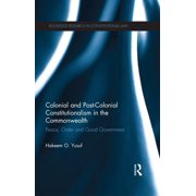 Routledge Research in Constitutional Law Colonial and Post-colonial Constitutionalism in the Commonwealth: Peace, Order and Good Government, (Paperback)
