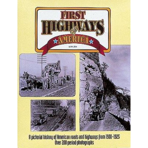 Pre-Owned First Highways of America/a Pictorial History of American Roads and Highways from 1900-1925 (Hardcover) 087341280X 9780873412803