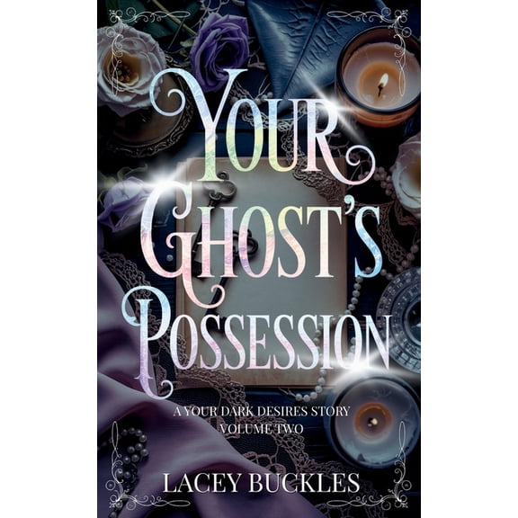 Your Dark Desires Your Ghost's Possession: A Dark Paranormal Romance Novella, (Paperback)