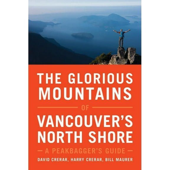 The Glorious Mountains of Vancouver's North Shore: A Peakbagger's Guide, (Paperback)