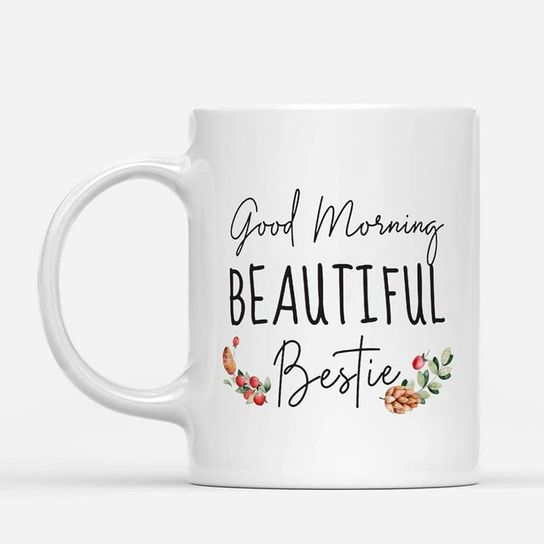 Coffee Mugs Good Morning Beautiful Bestie Matching Gifts for Besties Girls,  Best Friends, Bff Women or Men Coffee Lovers 11oz 15oz White Mug Christmas  Gift 