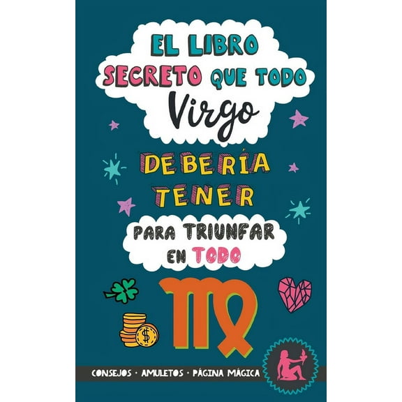 El libro secreto que todo Virgo deberÃa tener para triunfar en todo: Horóscopo Virgo: consejos, dinero, amor, amuletos y, (Paperback)