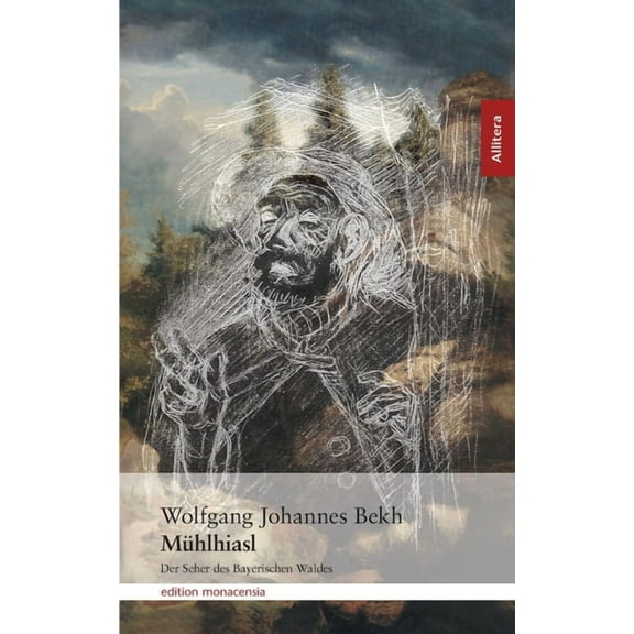 Mühlhiasl: Der Seher des Bayerischen Waldes, (Paperback)