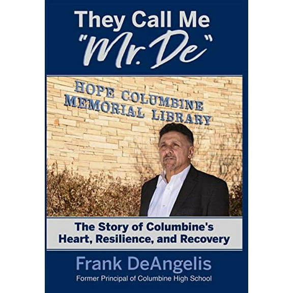 Pre-Owned They Call Me Mr. De: The Story of Columbine's Heart, Resilience, and Recovery, 9781949595062, 1949595064, Hardcover,