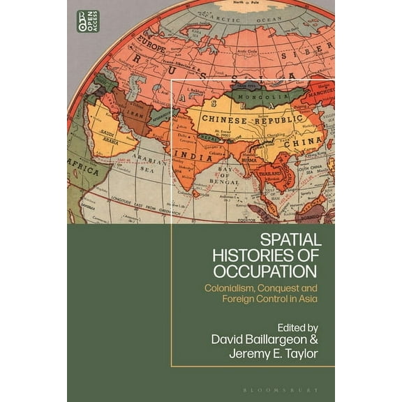 Spatial Histories of Occupation: Colonialism, Conquest and Foreign Control in Asia, (Paperback)