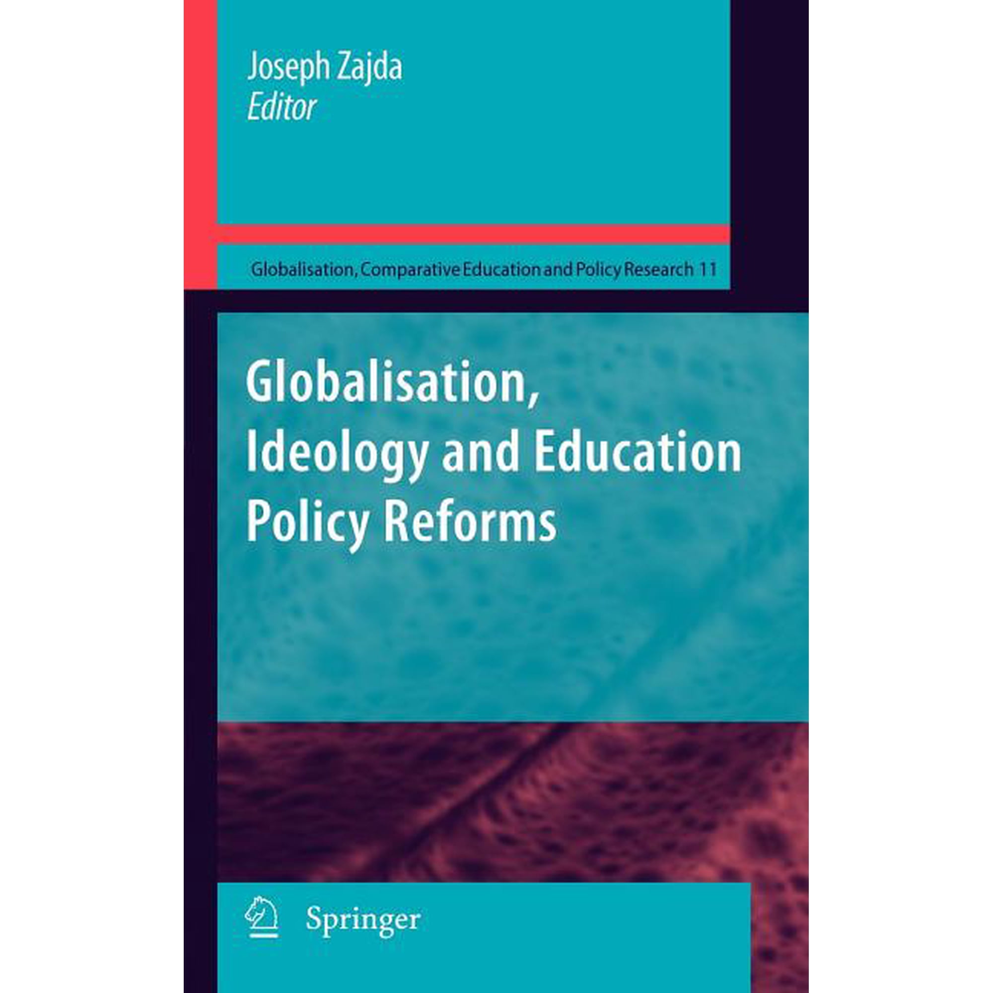 Globalisation, Comparative Education and Globalisation, Ideology and Education Policy Reforms, Book 11, (Hardcover)