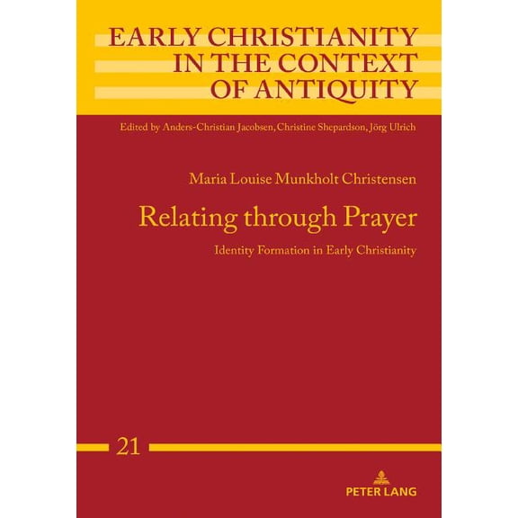Early Christianity in the Context of Antiquity: Relating through Prayer: Identity Formation in Early Christianity (Hardcover)