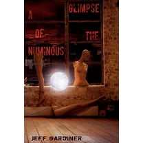 A Glimpse of the Numinous (Paperback), (Paperback)