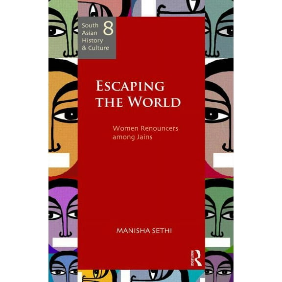 South Asian History and Culture Escaping the World: Women Renouncers among Jains, (Hardcover)