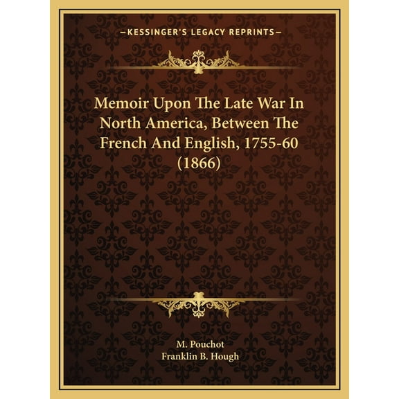 Memoir Upon The Late War In North America, Between The French And English, 1755-60 (1866) (Paperback)