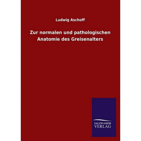 Zur normalen und pathologischen Anatomie des Greisenalters (Paperback)