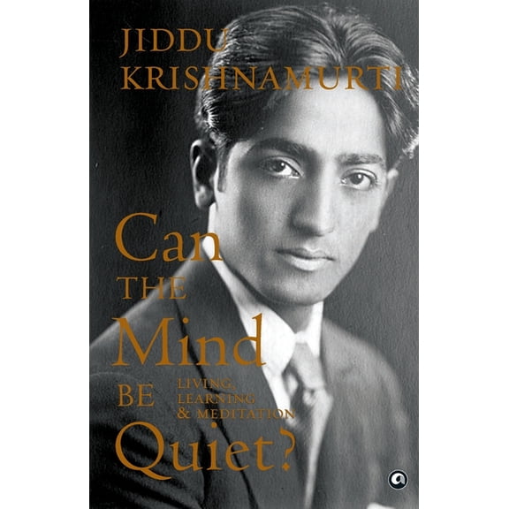 Can the Mind Be Quiet? Living, Learning & Meditation, (Paperback)