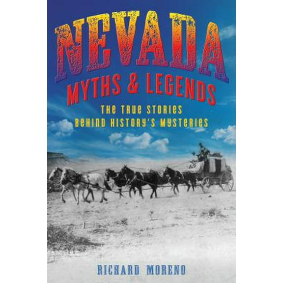 Pre-Owned Nevada Myths and Legends: The True Stories Behind History's Mysteries (Paperback) 1493039822 9781493039821