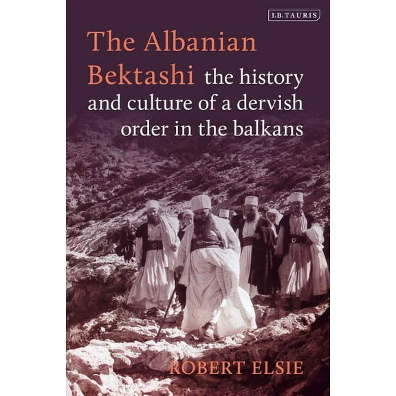 The Albanian Bektashi: History and Culture of a Dervish Order in the Balkans, (Hardcover)