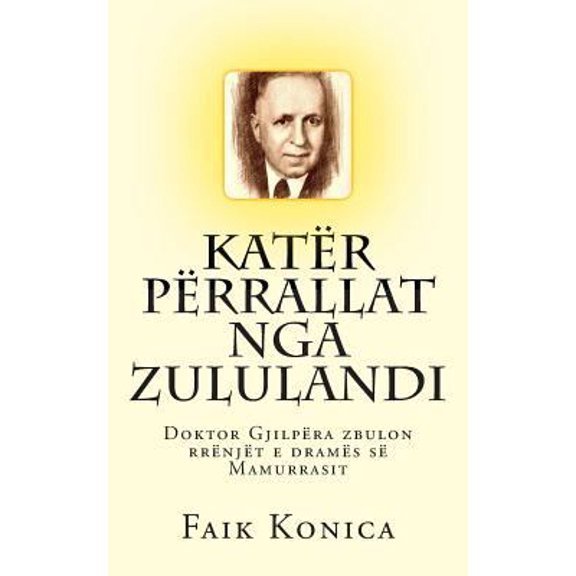 Pre-Owned Katr Prrallat Nga Zululandi: Doktor Gjilpra Zbulon Rrnjt E Drams S Mamurrasit (Paperback) 0692287833 9780692287835
