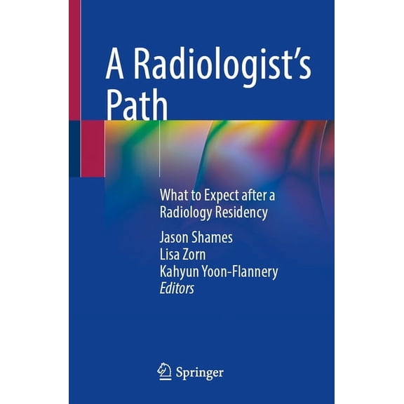 A Radiologist's Path: What to Expect After a Radiology Residency, (Paperback)