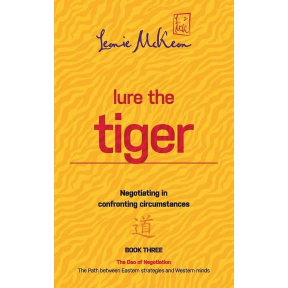 DAO of Negotiation: Lure the Tiger : Negotiating in confronting circumstances: The Path between Eastern strategies and Western minds (Series #3) (Paperback)