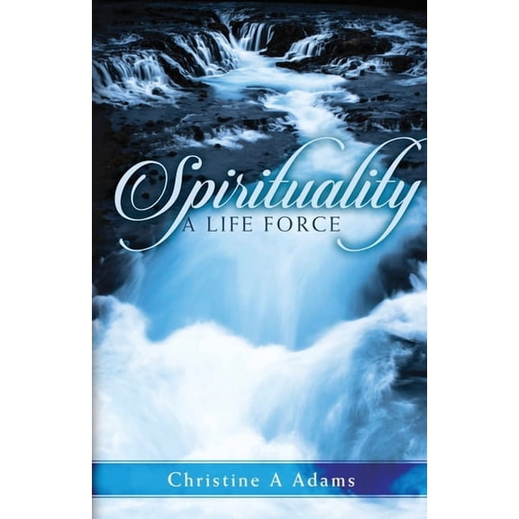 Spirituality: A Life Force, (Paperback)