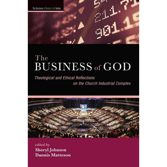 The Business of Modern Life The Business of God: Theological and Ethical Reflections on the Church Industrial Complex, (Hardcover)