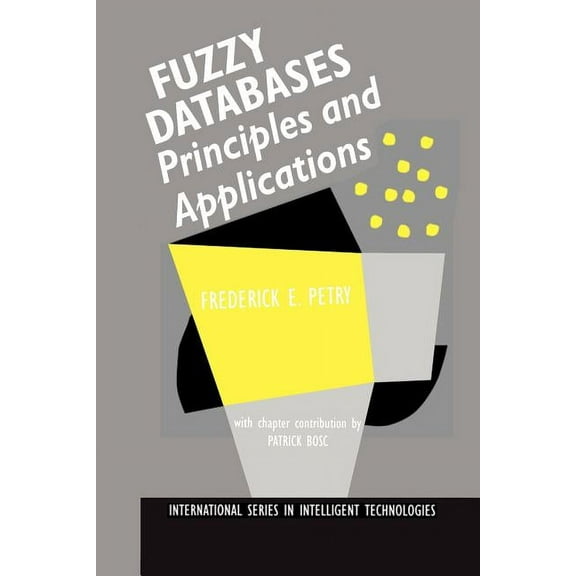 International Intelligent Technologies Fuzzy Databases: Principles and Applications, Book 5, (Paperback)