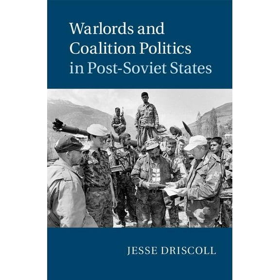 Cambridge Studies in Comparative Politic Warlords and Coalition Politics in Post-Soviet States, (Hardcover)