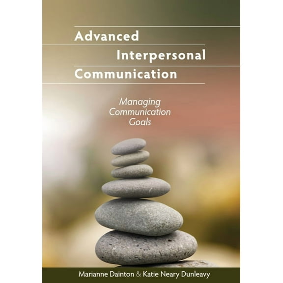 Advanced Interpersonal Communication: Managing Communication Goals, (Paperback)
