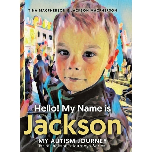 Hello! My Name is Jackson: My Autism Journey, (Hardcover)