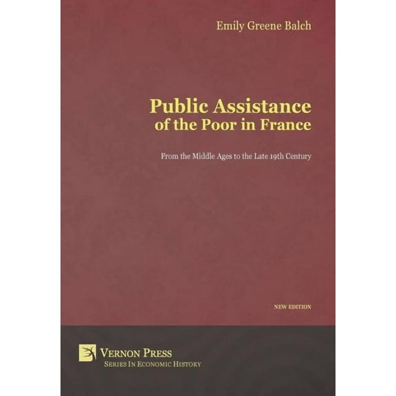 Public Assistance of the Poor in France: From the Middle Ages to the Late 19th Century (New Edition) (Hardcover)
