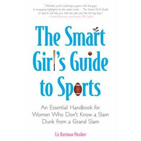 The Smart Girl's Guide to Sports: An Essential Handbook for Women Who Don't Know a Slam Dunk from a Grand Slam [Paperback - Used]