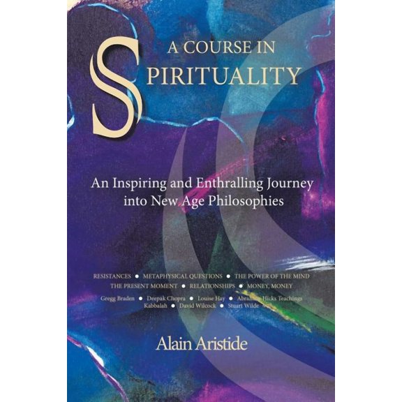 A Course in Spirituality: An Inspiring and Enthralling Journey into New Age Philosophies, (Paperback)