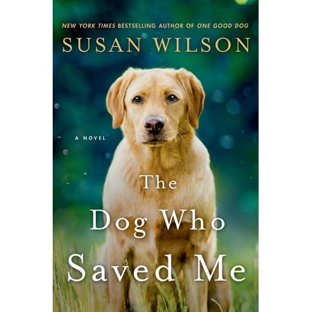The Dog Who Saved Me : A Novel