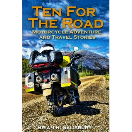Ten For The Road -- Motorcycle, Travel and Adventure Stories - (10 Best Motorcycle Roads)