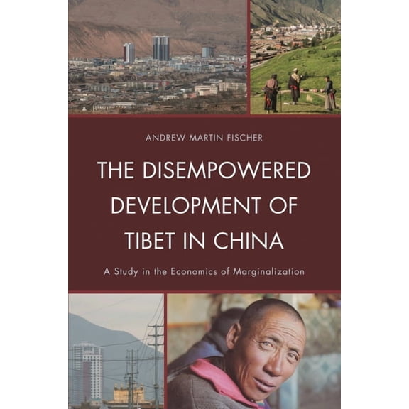 Studies in Modern Tibetan Culture Disempowered Development of Tibet in China: A Study in the Economics of Marginalization, (Paperback)