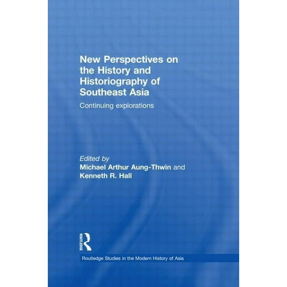 Routledge Studies in the Modern History New Perspectives on the History and Historiography of Southeast Asia: Continuing Explorations, (Hardcover)