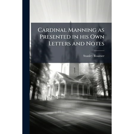 Cardinal Manning as Presented in his Own Letters and Notes (Paperback)