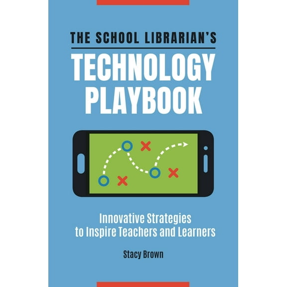 The School Librarian's Technology Playbook: Innovative Strategies to Inspire Teachers and Learners, (Paperback)