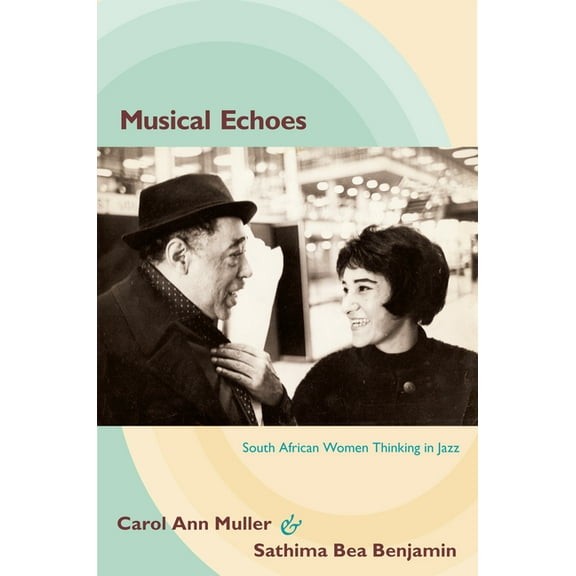 Refiguring American Music Musical Echoes: South African Women Thinking in Jazz, (Paperback)