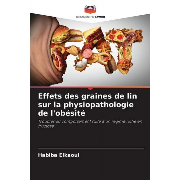 Effets des graines de lin sur la physiopathologie de l'obÃ©sitÃ©, (Paperback)