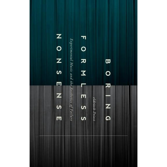 Boring Formless Nonsense: Experimental Music and the Aesthetics of Failure, (Paperback)