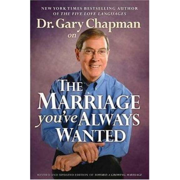 Pre-Owned Dr. Gary Chapman on The Marriage You've Always Wanted (Paperback) 0802487866 9780802487865