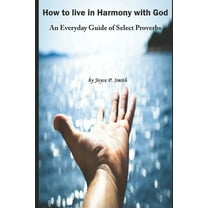 How to Live in Harmony with God : An Everyday Guide of Select Proverbs for Teenagers and Young Adults (Paperback)