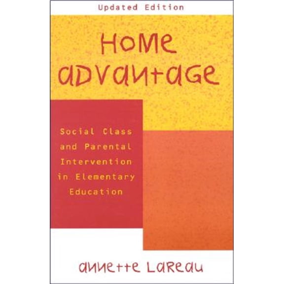 Pre-Owned Home Advantage: Social Class and Parental Intervention in Elementary Education (Paperback) 0742501450 9780742501454