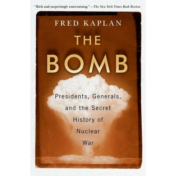 The Bomb: Presidents, Generals, and the Secret History of Nuclear War, (Paperback)